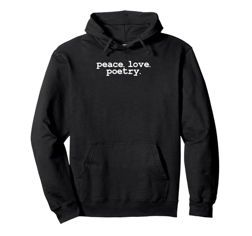 Peace Love Poetry Literary Literature Hoodie - Trendy Graphic for Adults - T-Shirt, Sweatshirt, Hoodie