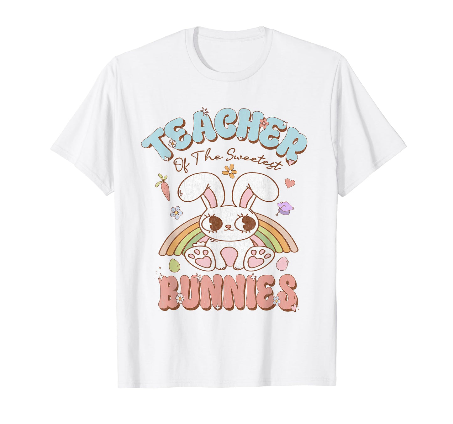 Teacher Sweetest Bunnies Easter Rainbow T-Shirt - Graphic Print Unisex - T-Shirt, Sweatshirt, Hoodie