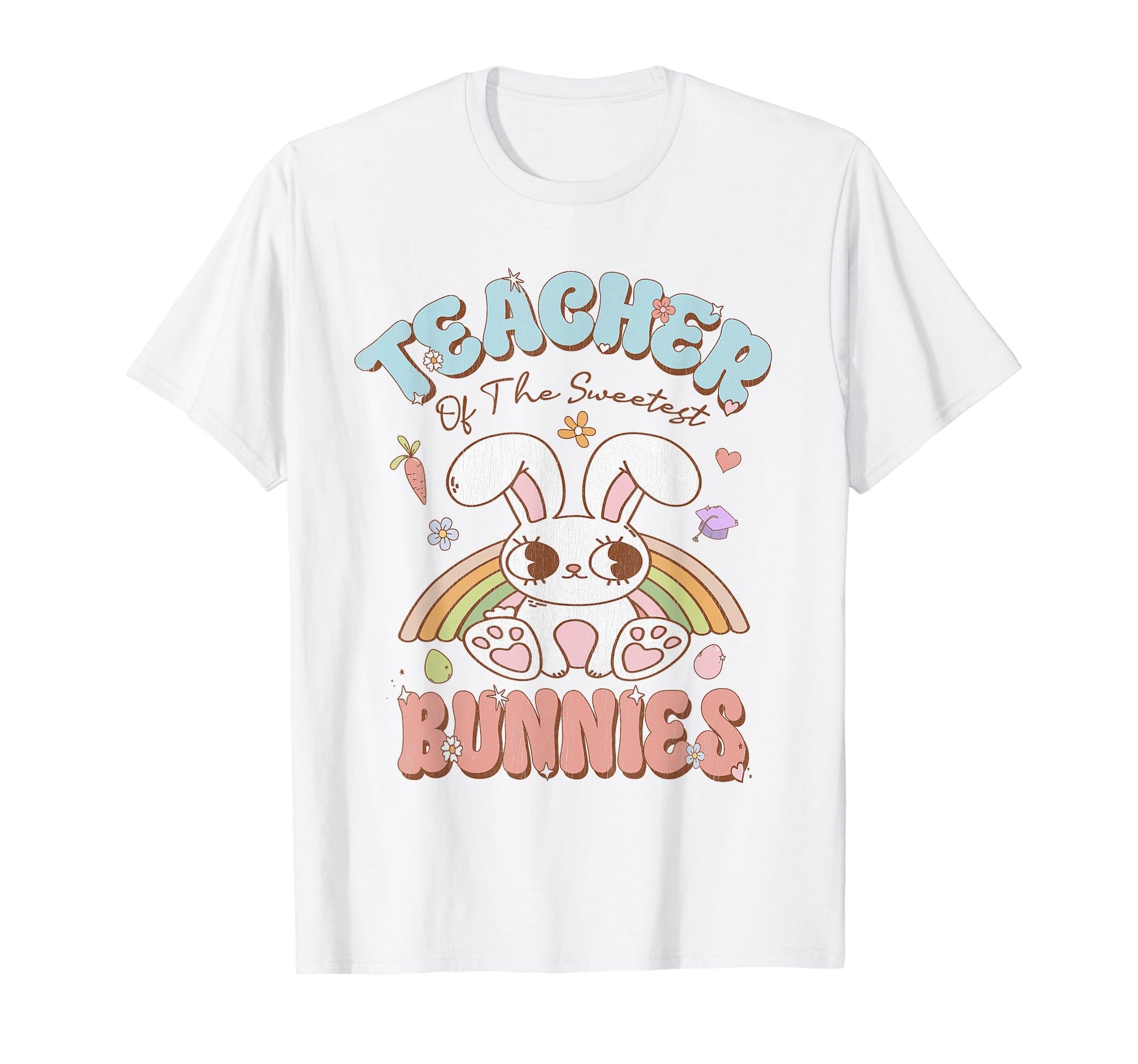 Teacher Sweetest Bunnies Easter Rainbow T-Shirt - Graphic Print Unisex - T-Shirt, Sweatshirt, Hoodie