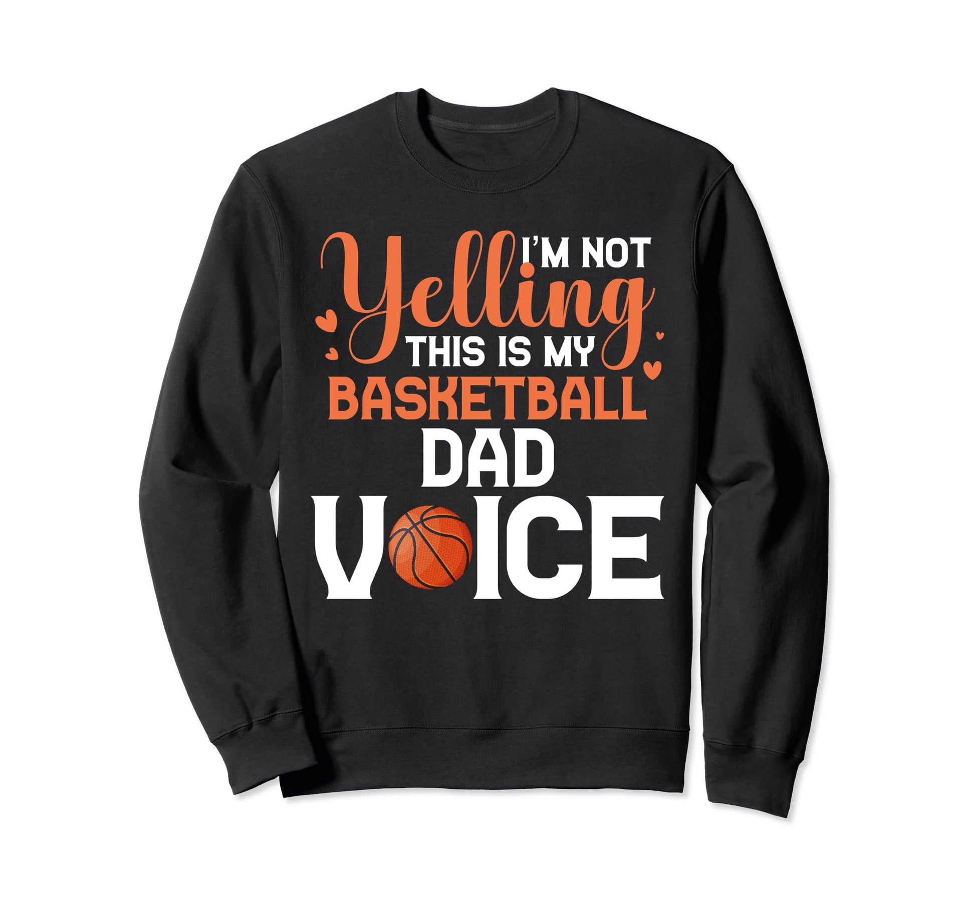 Im Not Yelling This Is My Basketball Sweatshirt - Streetwear Style Unisex - T-Shirt, Sweatshirt, Hoodie