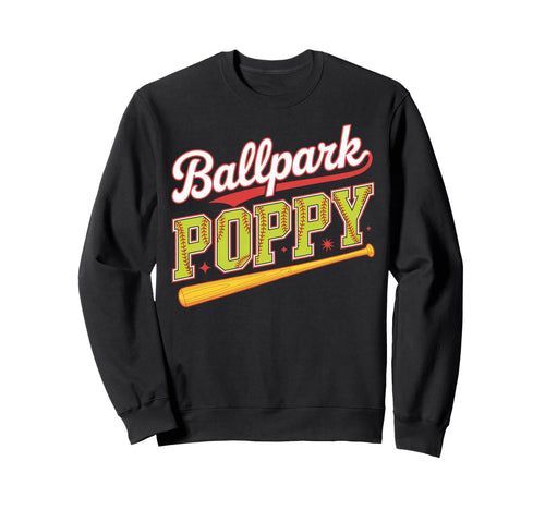 Ballpark Poppy Softball Grandpa Sweatshirt - Fun Novelty Design Men Women - T-Shirt, Sweatshirt, Hoodie