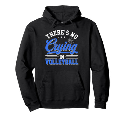 Theres No Crying Volleyball Funny Game Hoodie - Graphic Print for Adults - T-Shirt, Sweatshirt, Hoodie