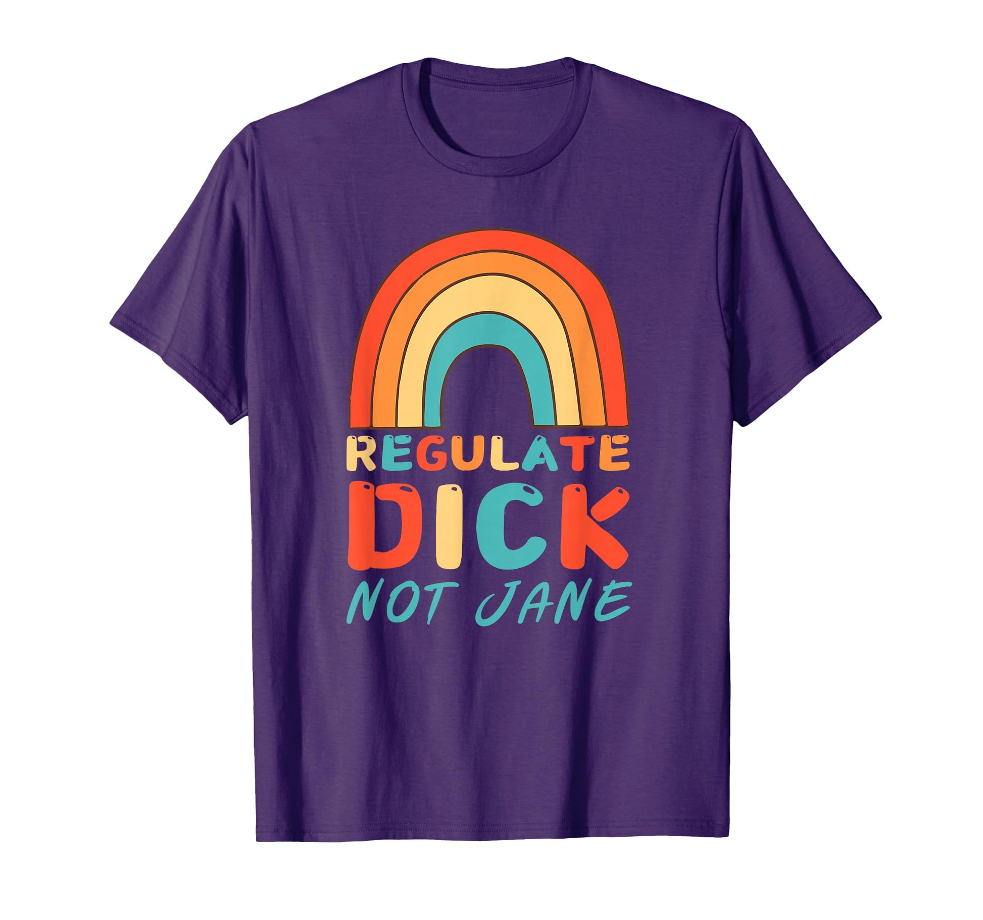 Regulate Dick Not Jane Pro Abortion T-Shirt - Custom Art Print Men Women - T-Shirt, Sweatshirt, Hoodie