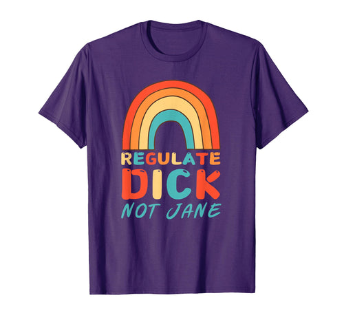 Regulate Dick Not Jane Pro Abortion T-Shirt - Custom Art Print Men Women - T-Shirt, Sweatshirt, Hoodie