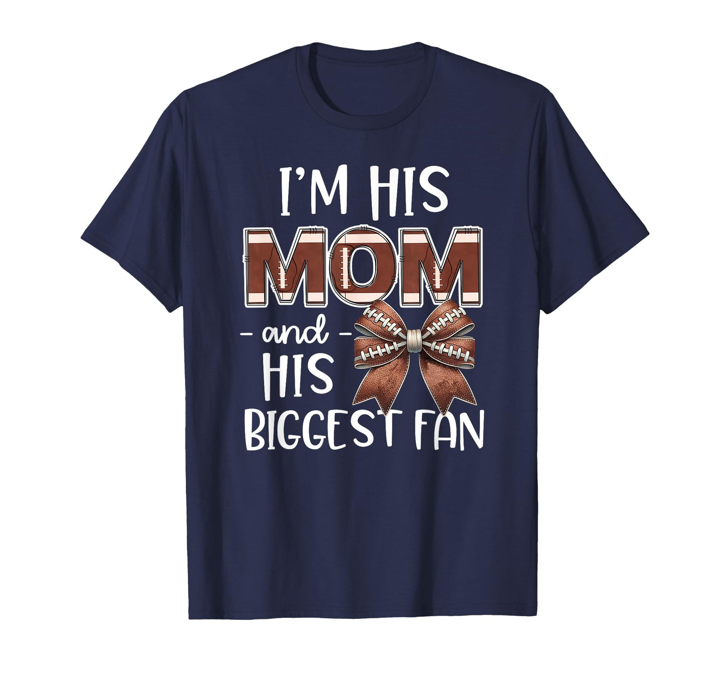 Football Mom Im His Mom Biggest T-Shirt - Casual Everyday Wear Men Women - T-Shirt, Sweatshirt, Hoodie
