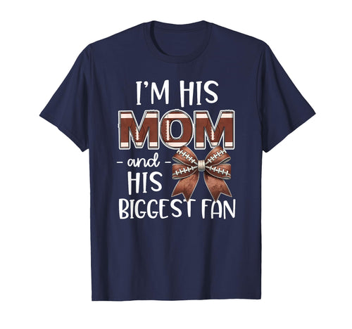 Football Mom Im His Mom Biggest T-Shirt - Casual Everyday Wear Men Women - T-Shirt, Sweatshirt, Hoodie