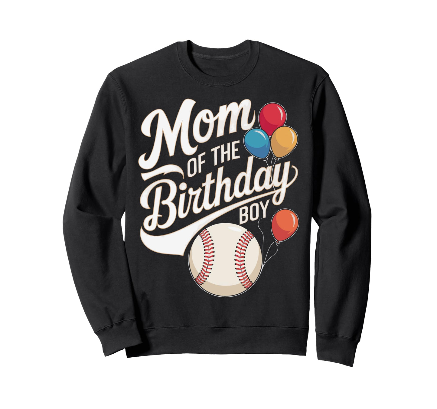 Funny Mom Birthday Baseball Sweatshirt - Casual Everyday Wear Men Women - T-Shirt, Sweatshirt, Hoodie