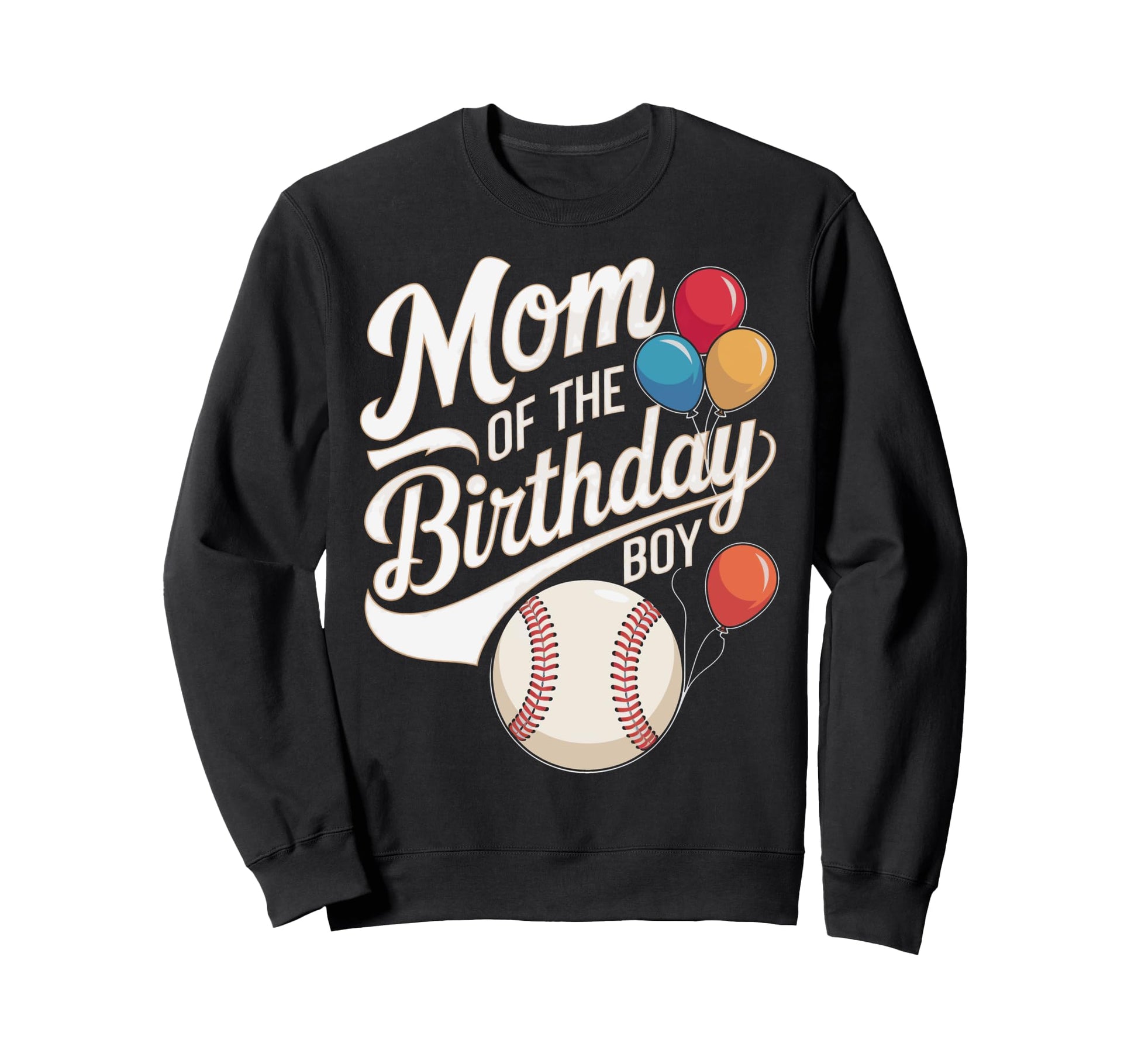 Funny Mom Birthday Baseball Sweatshirt - Casual Everyday Wear Men Women - T-Shirt, Sweatshirt, Hoodie