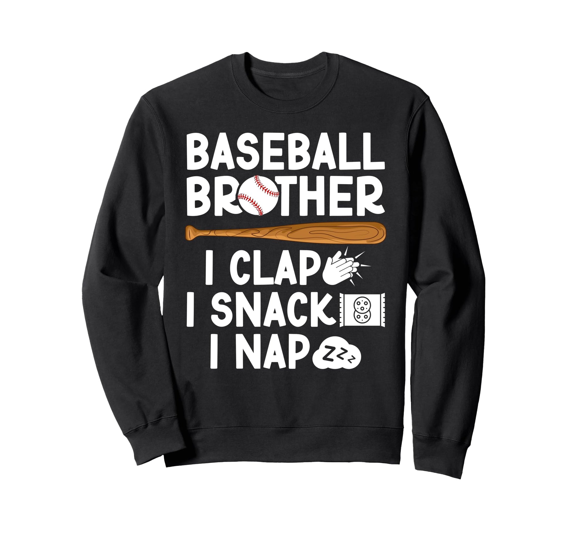 Baseball Brother I Clap I Snack Sweatshirt - Novelty Apparel Men Women - T-Shirt, Sweatshirt, Hoodie