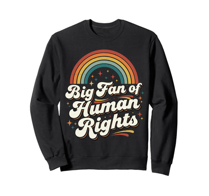 Big Fan Human Rights Rainbow Sweatshirt - Graphic Print Men Women - T-Shirt, Sweatshirt, Hoodie