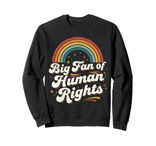 Big Fan Human Rights Rainbow Sweatshirt - Graphic Print Men Women - T-Shirt, Sweatshirt, Hoodie