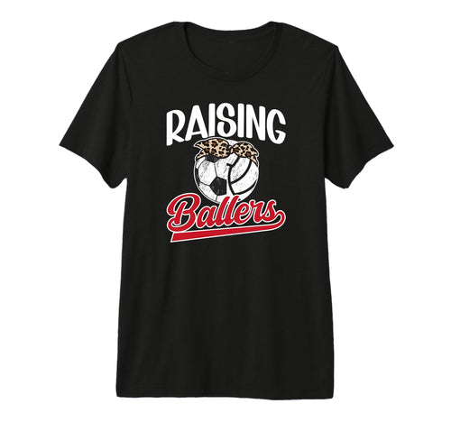 Raising Ballers Soccer Volleyball Mom T-Shirt - Streetwear Style Unisex - T-Shirt, Sweatshirt, Hoodie