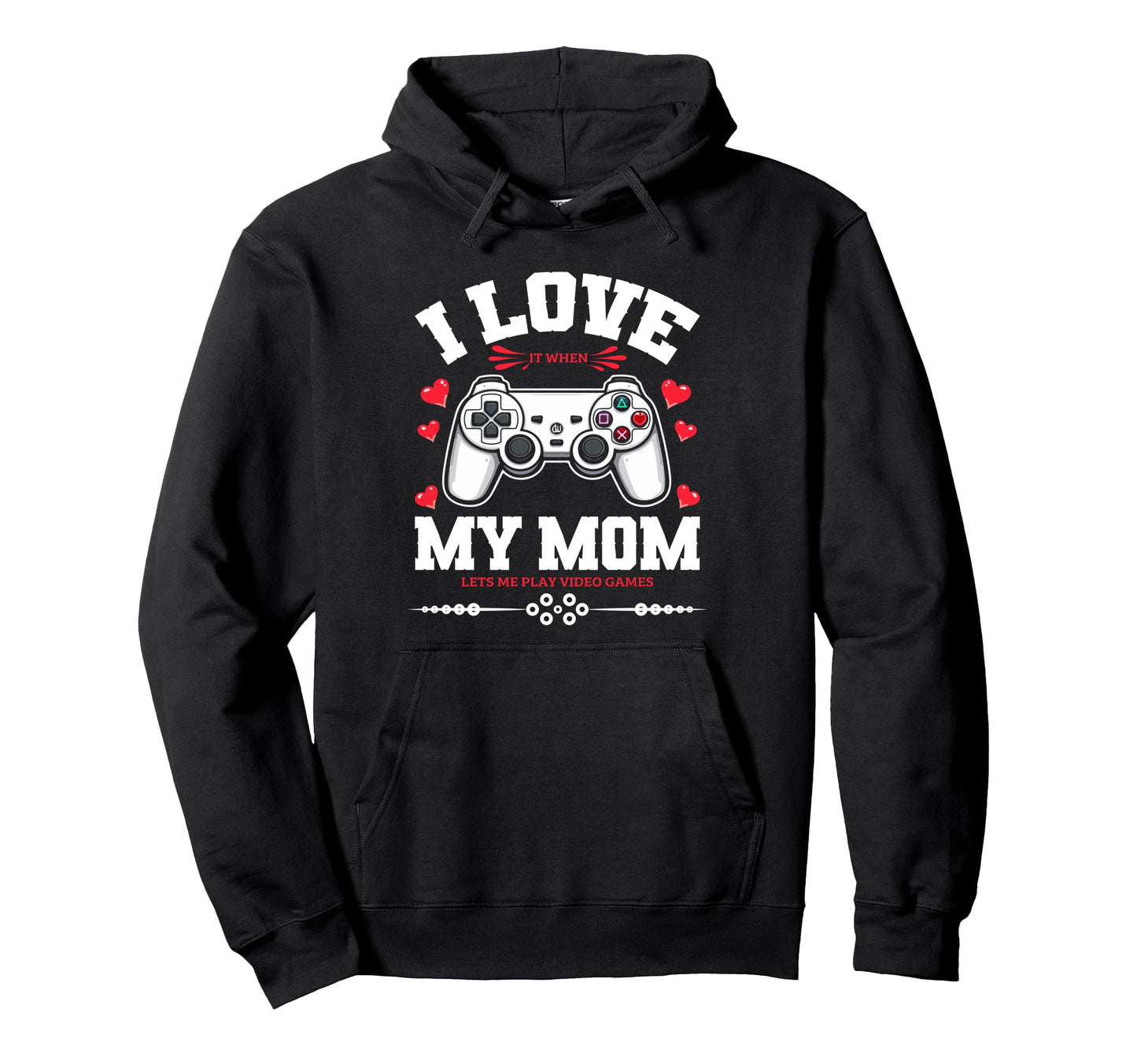 I Love My Mom When She Lets Me Play Video Hoodie - Unique Graphic Unisex - T-Shirt, Sweatshirt, Hoodie