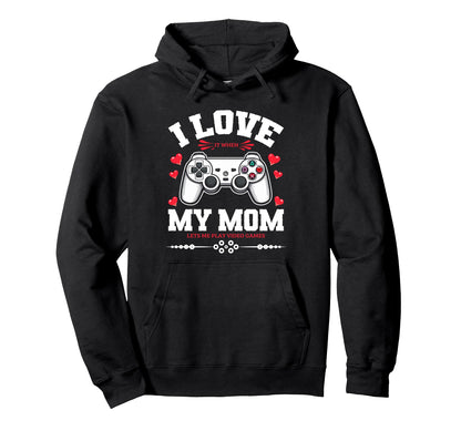 I Love My Mom When She Lets Me Play Video Hoodie - Unique Graphic Unisex - T-Shirt, Sweatshirt, Hoodie