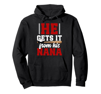 He Gets It From His Baseball Nana Hoodie - Trendy Graphic Men Women - T-Shirt, Sweatshirt, Hoodie