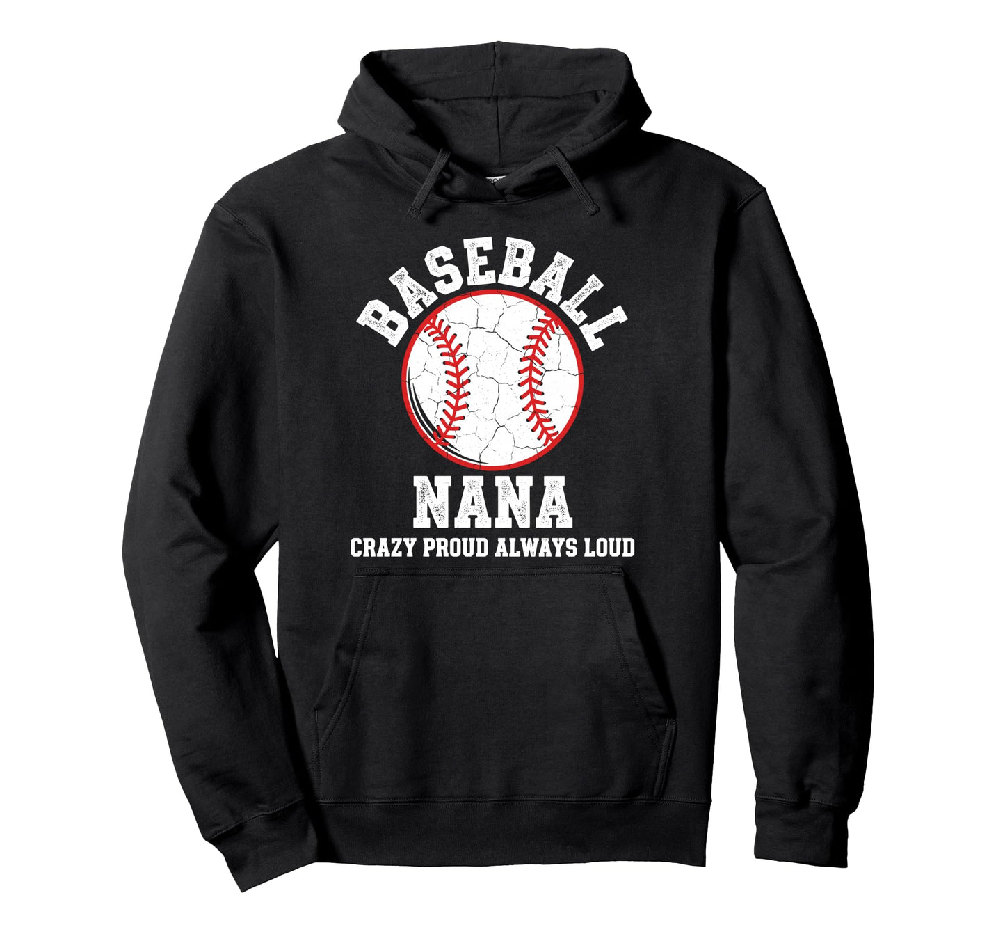 Baseball Nana Crazy Proud Always Loud Hoodie - Novelty Apparel Men Women - T-Shirt, Sweatshirt, Hoodie