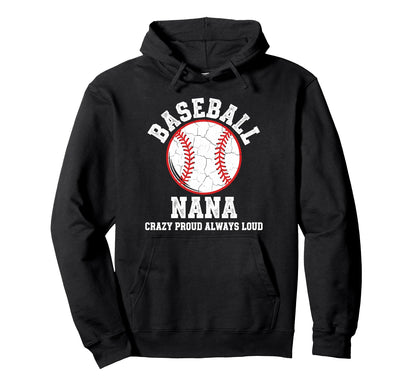 Baseball Nana Crazy Proud Always Loud Hoodie - Novelty Apparel Men Women - T-Shirt, Sweatshirt, Hoodie