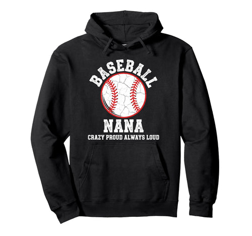 Baseball Nana Crazy Proud Always Loud Hoodie - Novelty Apparel Men Women - T-Shirt, Sweatshirt, Hoodie