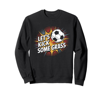 Let S Kick Some Grass Soccer Mom Sweatshirt - Novelty Apparel for Adults - T-Shirt, Sweatshirt, Hoodie