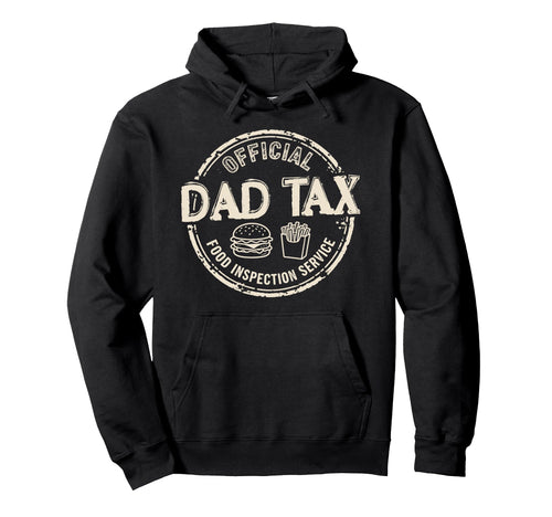 Dad Tax Food Inspection Service Funny Hoodie - Novelty Apparel Unisex - T-Shirt, Sweatshirt, Hoodie