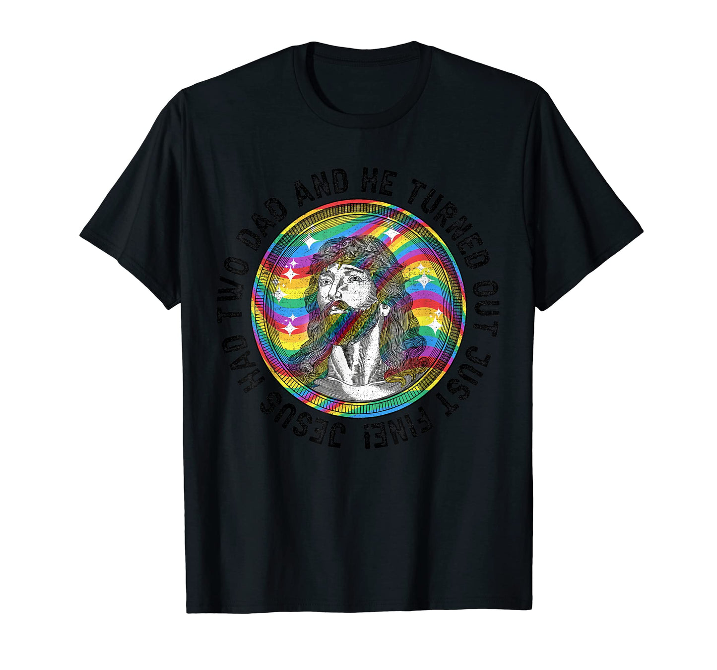 Jesus Had Two Dads Gay Pride Lgbt Rainbow T-Shirt - Unique Graphic Unisex - T-Shirt, Sweatshirt, Hoodie
