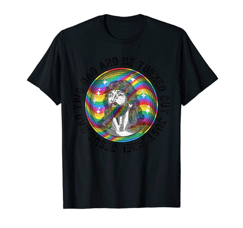 Jesus Had Two Dads Gay Pride Lgbt Rainbow T-Shirt - Unique Graphic Unisex - T-Shirt, Sweatshirt, Hoodie