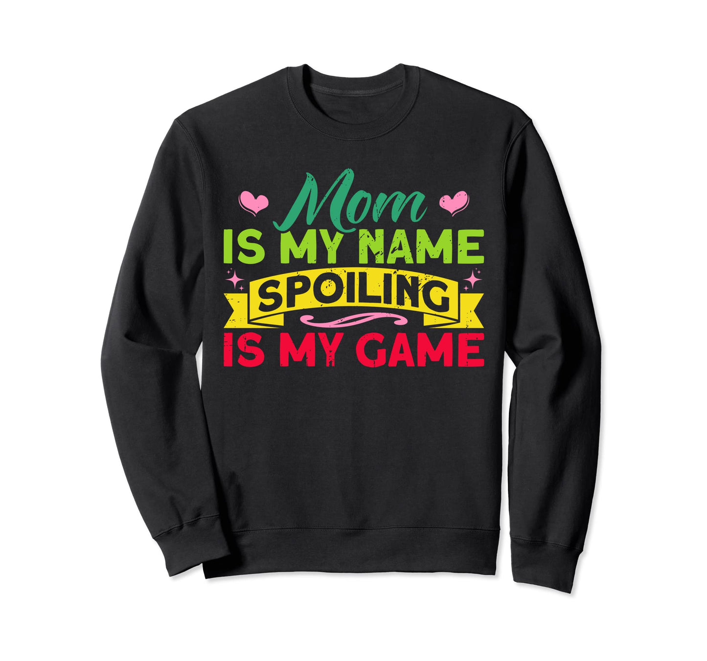 Mom Mom Is My Name Spoiling Is Sweatshirt - Aesthetic Graphic for Adults - T-Shirt, Sweatshirt, Hoodie