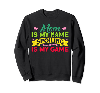 Mom Mom Is My Name Spoiling Is Sweatshirt - Aesthetic Graphic for Adults - T-Shirt, Sweatshirt, Hoodie