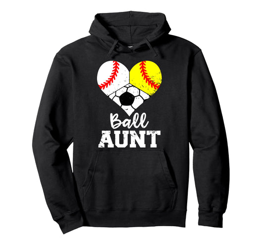 Ball Aunt Baseball Softball Soccer Funny Hoodie - Streetwear Style Unisex - T-Shirt, Sweatshirt, Hoodie