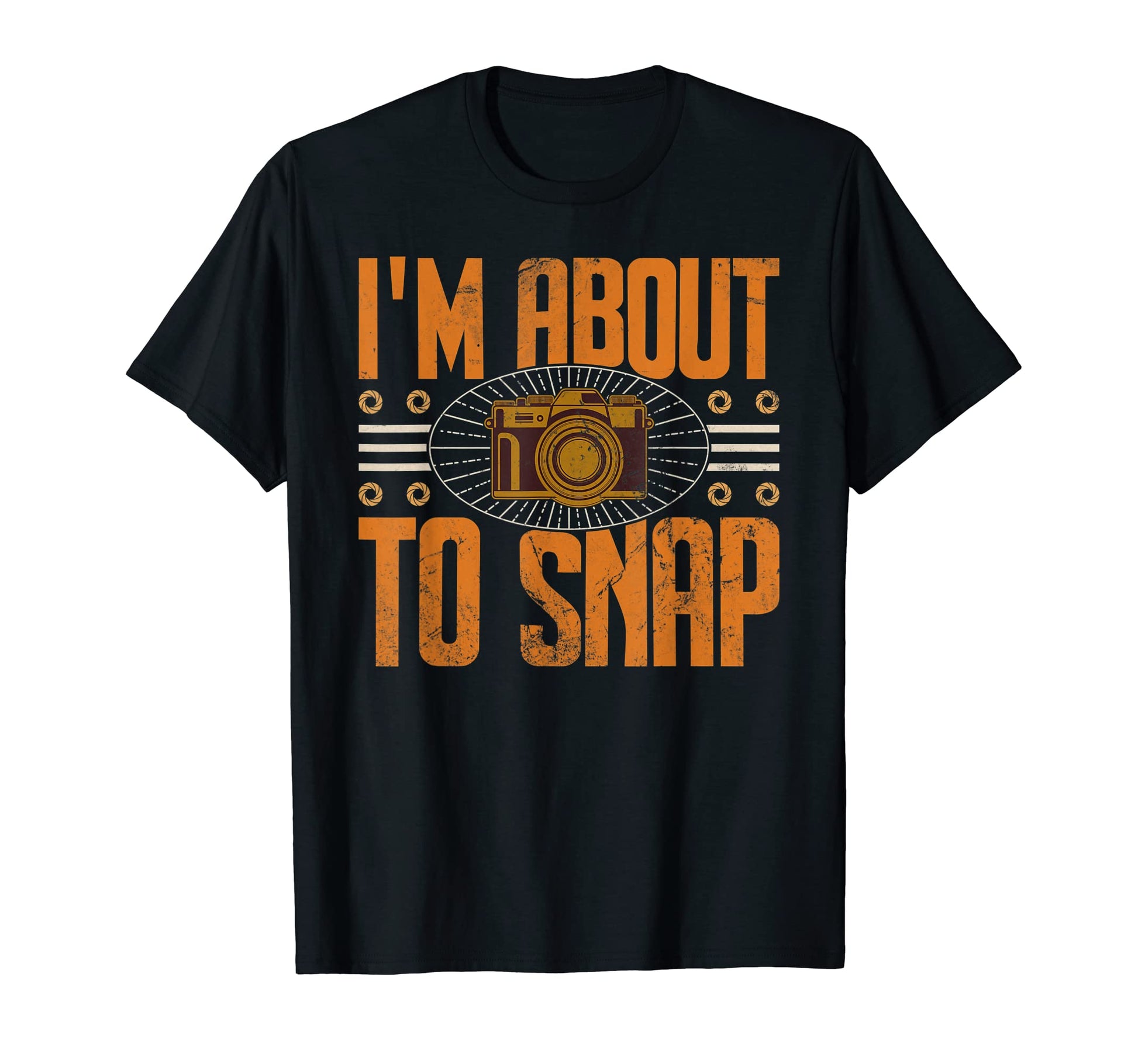 I Am About To Snap Camera Photographer T-Shirt - Graphic Print Unisex - T-Shirt, Sweatshirt, Hoodie