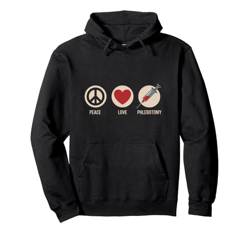 Funny Phlebotomist Peace Love Phlebotomy Hoodie - Trendy Graphic Unisex - T-Shirt, Sweatshirt, Hoodie