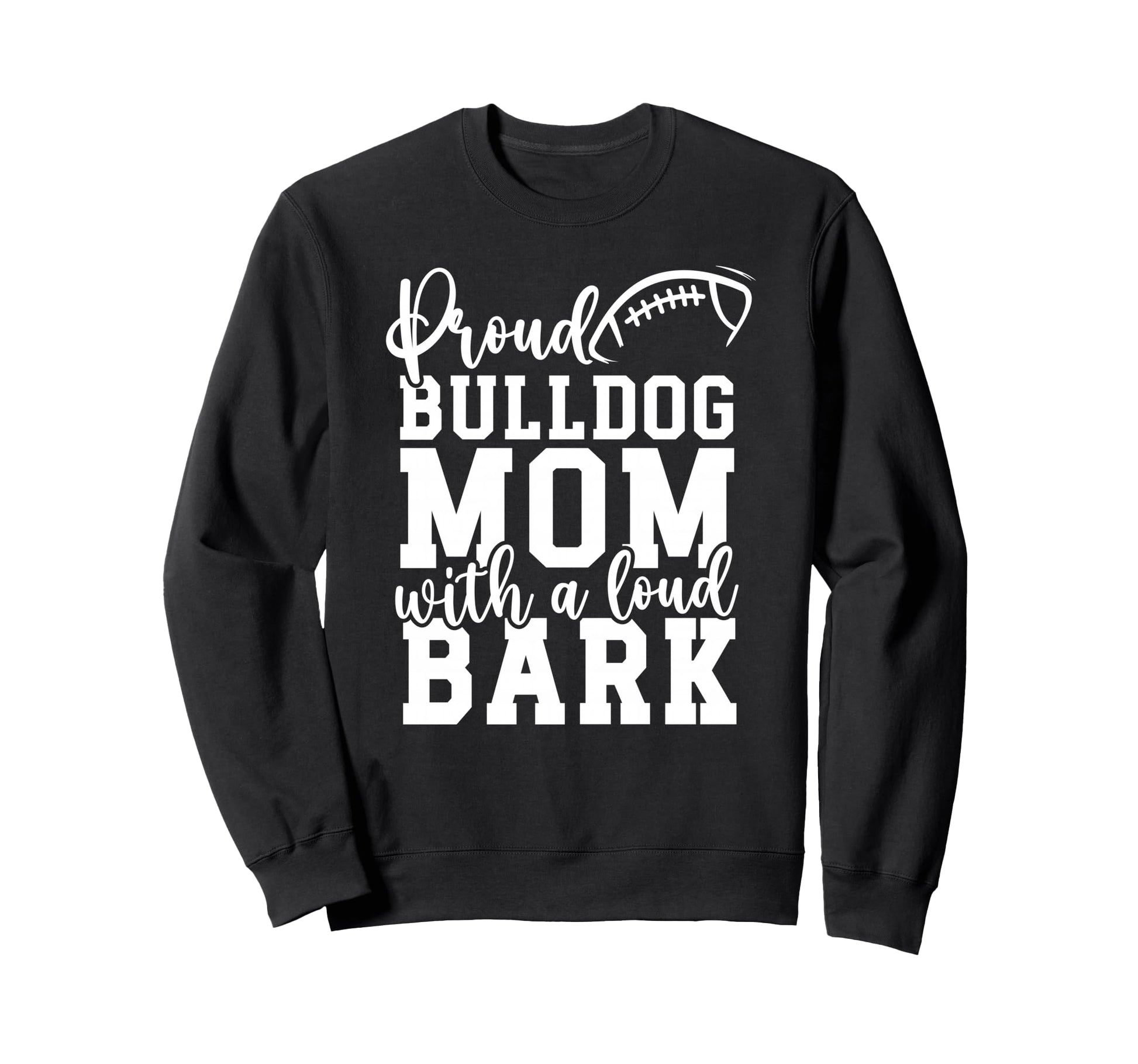Loud Proud Bulldog Mom Bark Game Sweatshirt - Trendy Graphic for Adults - T-Shirt, Sweatshirt, Hoodie