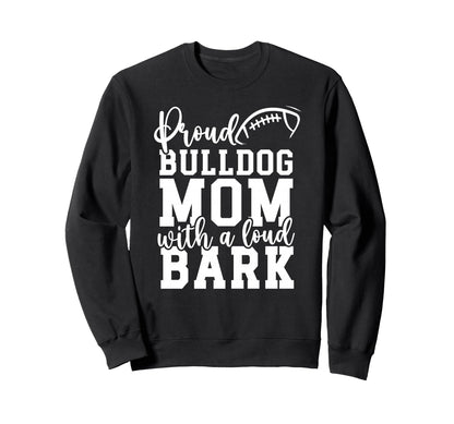 Loud Proud Bulldog Mom Bark Game Sweatshirt - Trendy Graphic for Adults - T-Shirt, Sweatshirt, Hoodie