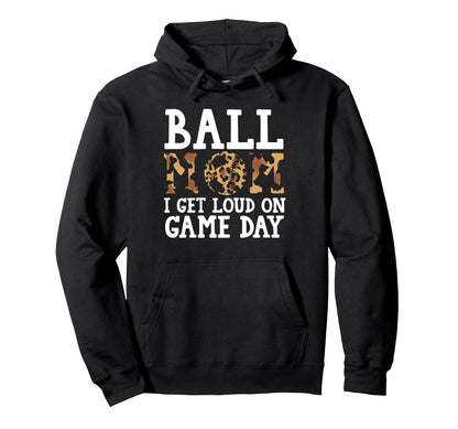 Ball Mom I Get Loud Game Day Softball Hoodie - Unique Graphic Men Women - T-Shirt, Sweatshirt, Hoodie