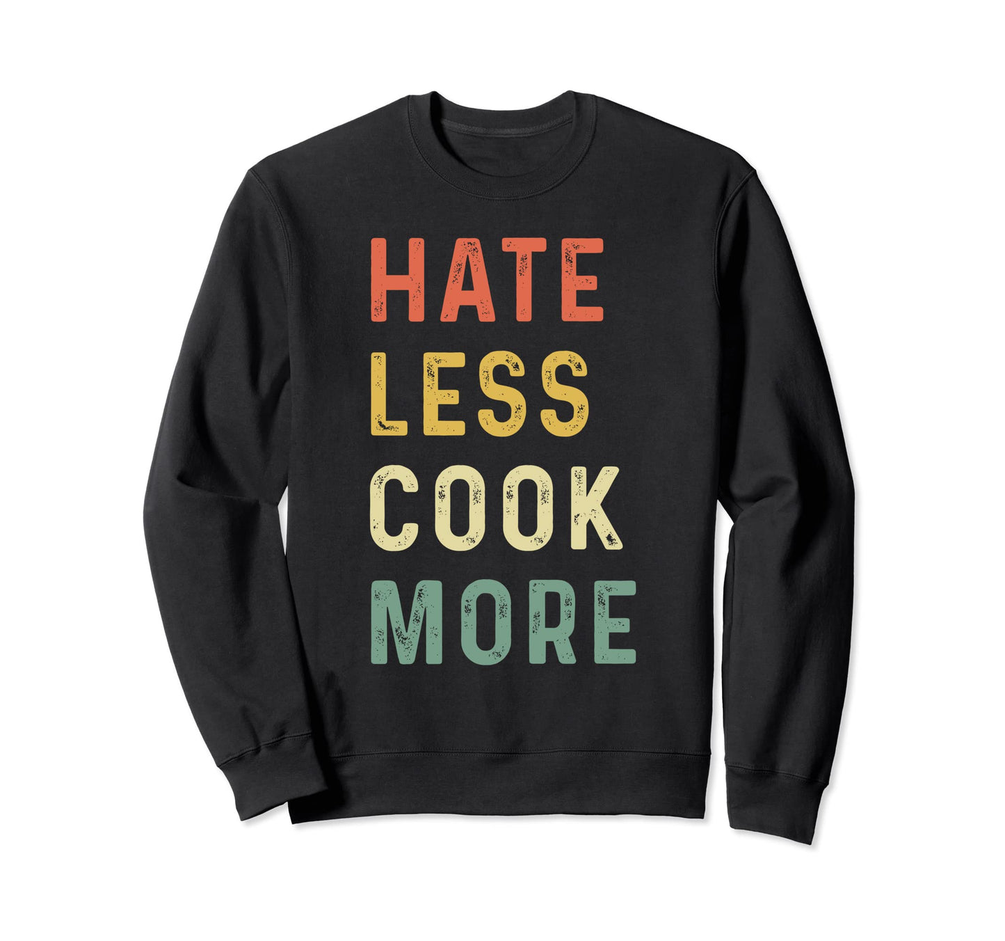 Hate Less Cook More Chef Cooking Home Sweatshirt - Custom Art Print Unisex - T-Shirt, Sweatshirt, Hoodie