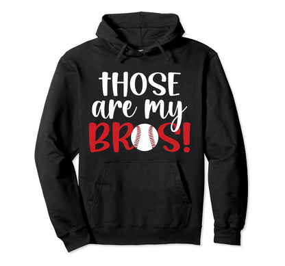 Those Are My Bros Baseball Sister Hoodie - Unique Graphic for Adults - T-Shirt, Sweatshirt, Hoodie
