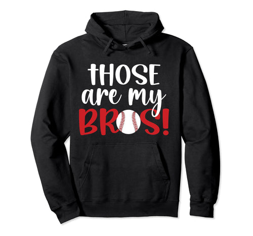 Those Are My Bros Baseball Sister Hoodie - Unique Graphic for Adults - T-Shirt, Sweatshirt, Hoodie