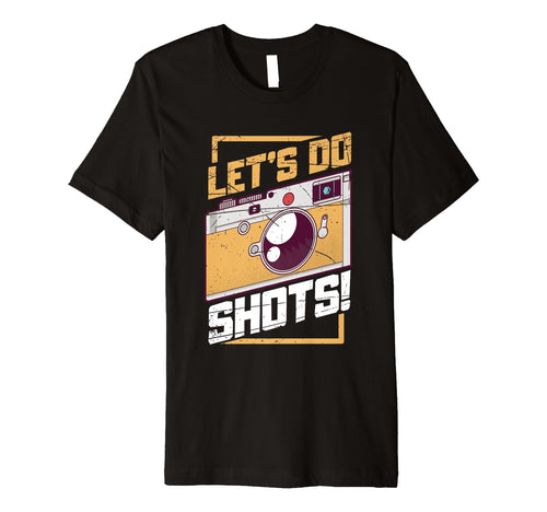 Lets Do Shots Photography Camera T-Shirt - Custom Art Print Unisex - T-Shirt, Sweatshirt, Hoodie