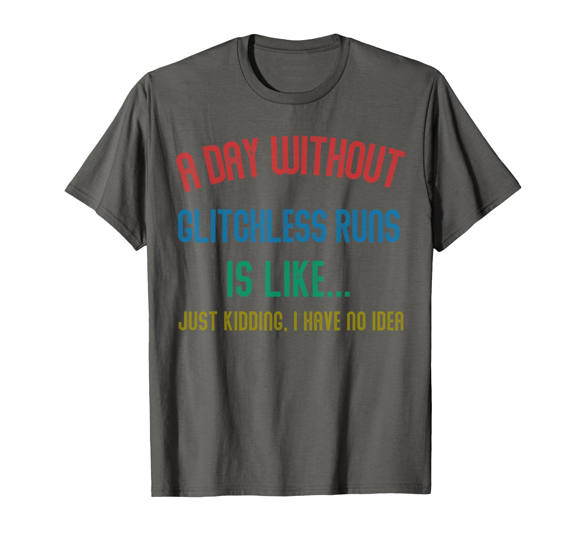 Day Without Glitchless Runs Is Like T-Shirt - Graphic Print for Adults - T-Shirt, Sweatshirt, Hoodie
