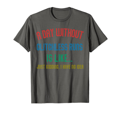 Day Without Glitchless Runs Is Like T-Shirt - Graphic Print for Adults - T-Shirt, Sweatshirt, Hoodie