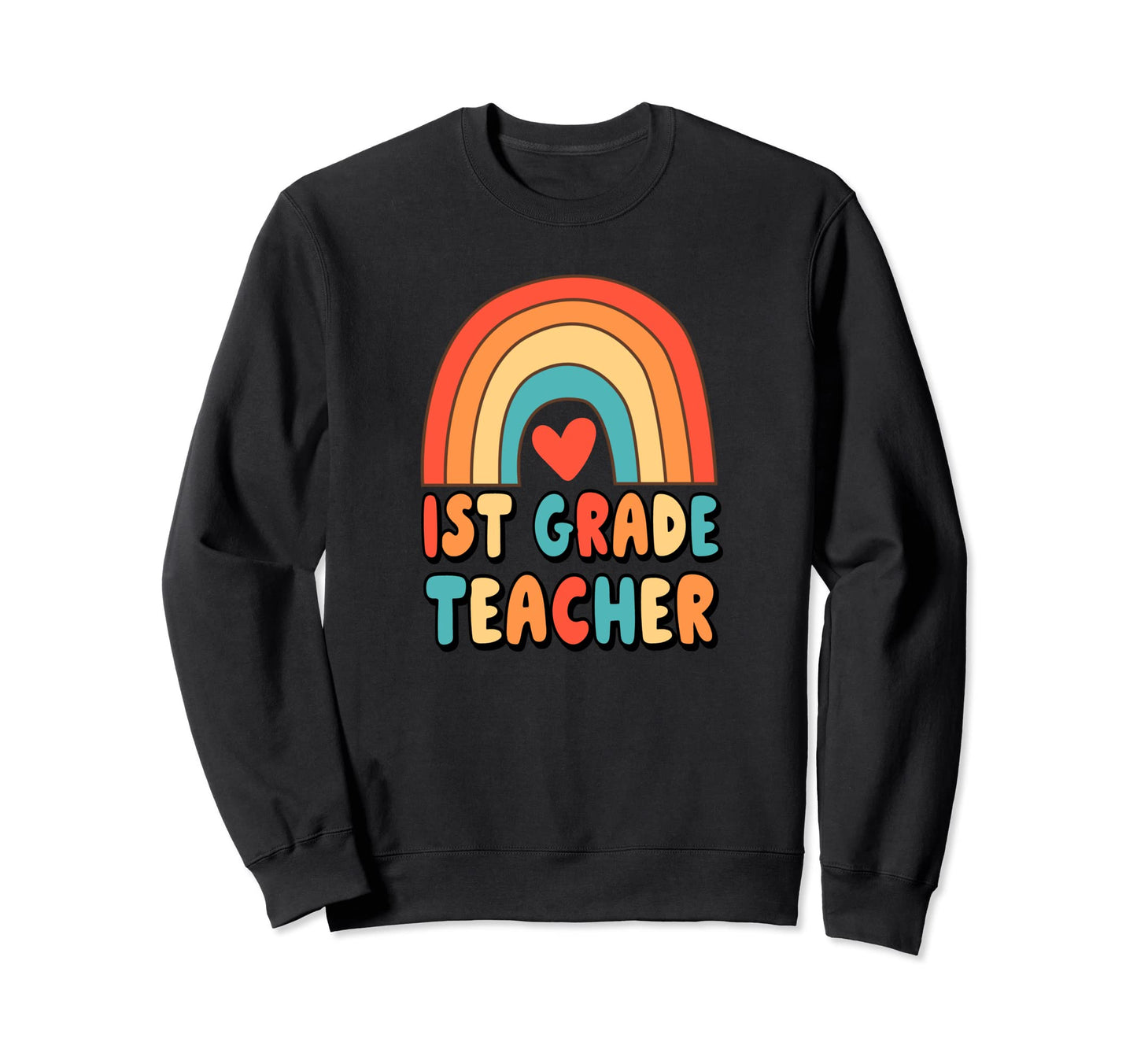 1St Grade Teacher Rainbow Heart Sweatshirt - Casual Everyday Wear Unisex - T-Shirt, Sweatshirt, Hoodie