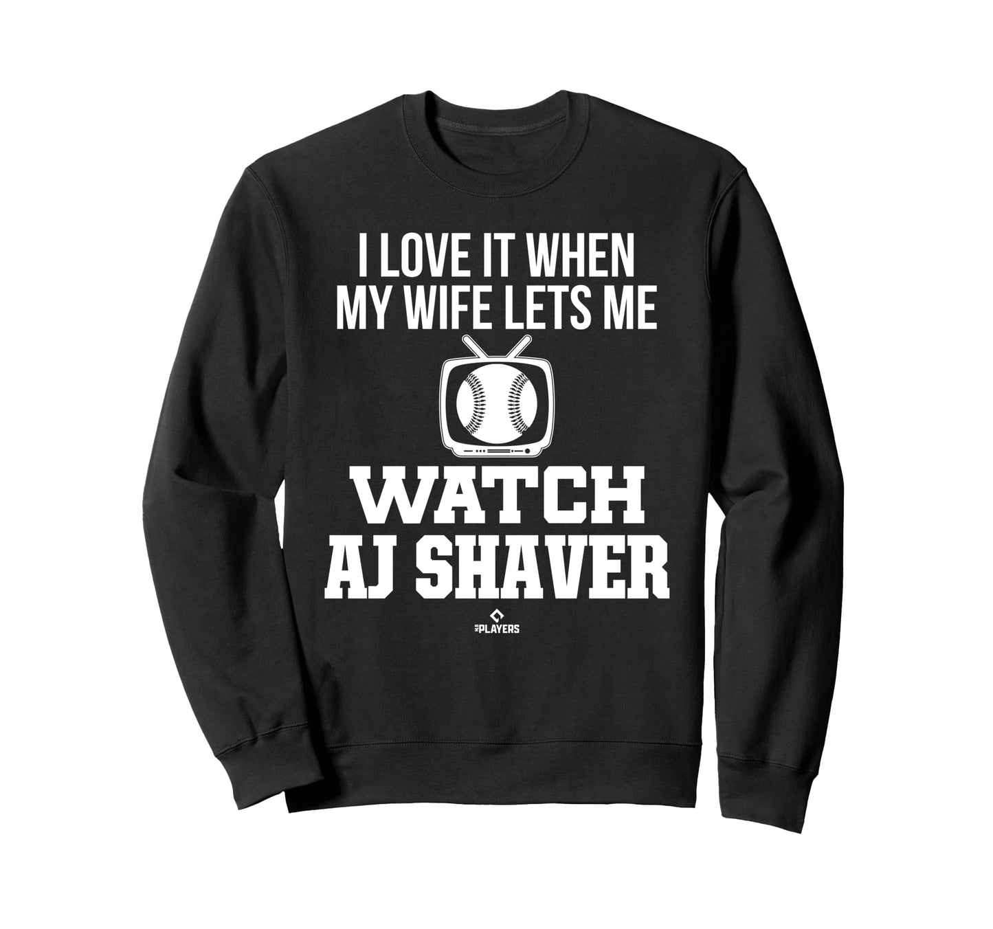 My Wife Lets Me Watch Aj Shaver Sweatshirt - Fun Novelty Design Unisex - T-Shirt, Sweatshirt, Hoodie