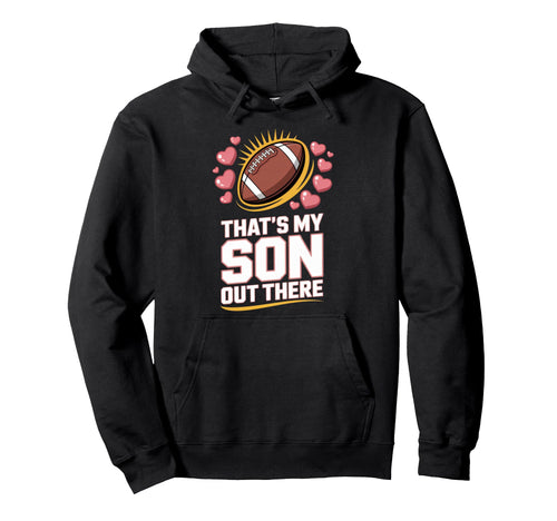 Thats My Son Out There Proud Football Mom Hoodie - Custom Art Print Unisex - T-Shirt, Sweatshirt, Hoodie