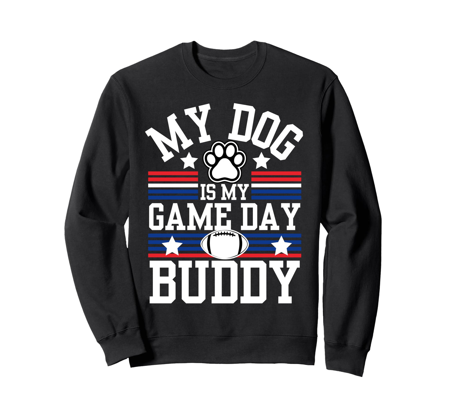 My Dog Is My Game Day Buddy Funny Sweatshirt - Novelty Apparel Unisex - T-Shirt, Sweatshirt, Hoodie