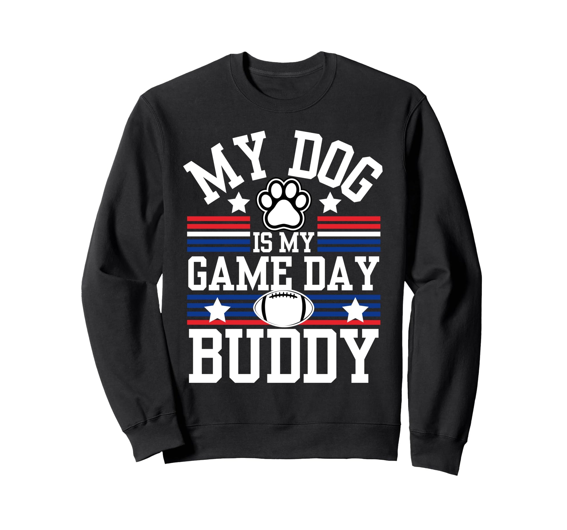 My Dog Is My Game Day Buddy Funny Sweatshirt - Novelty Apparel Unisex - T-Shirt, Sweatshirt, Hoodie