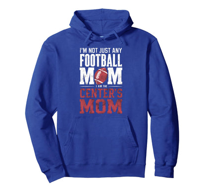 Im Not Just Any Football Mom Centers Mom Hoodie - Streetwear Style Unisex - T-Shirt, Sweatshirt, Hoodie