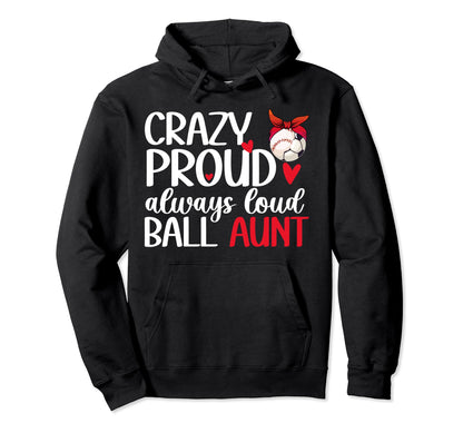 Crazy Proud Always Loud Ball Aunt Hoodie - Graphic Print for Adults - T-Shirt, Sweatshirt, Hoodie