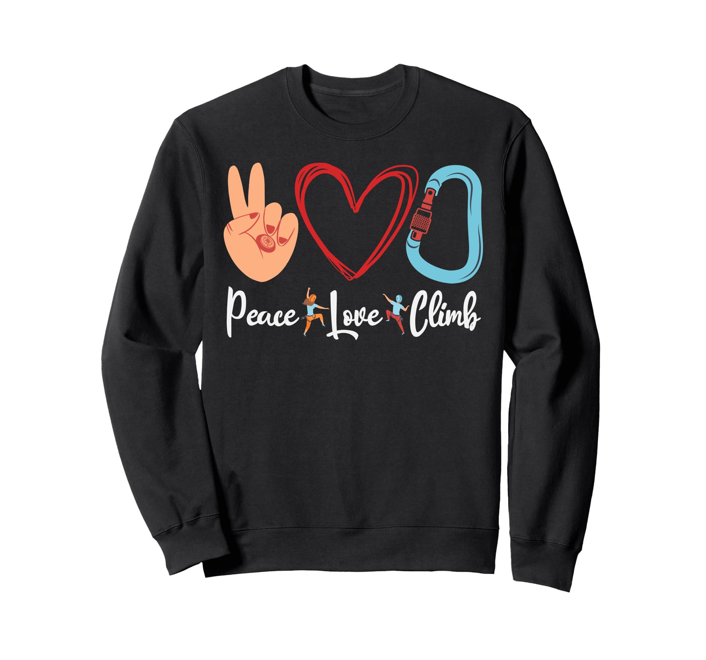 Rock Climbing Climber Peace Love Climb Sweatshirt - Graphic Print Men Women - T-Shirt, Sweatshirt, Hoodie