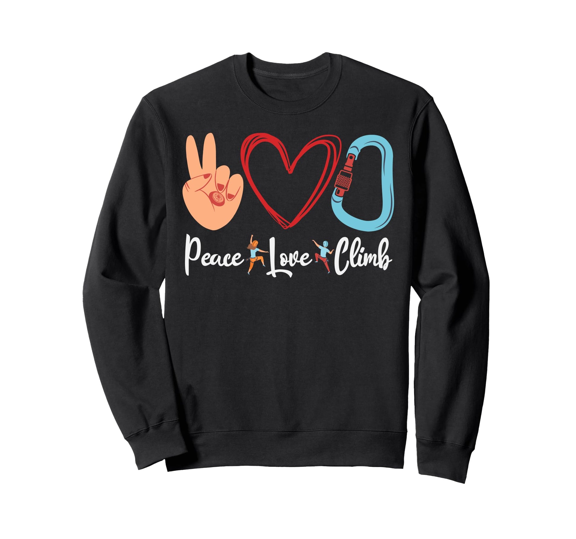 Rock Climbing Climber Peace Love Climb Sweatshirt - Graphic Print Men Women - T-Shirt, Sweatshirt, Hoodie