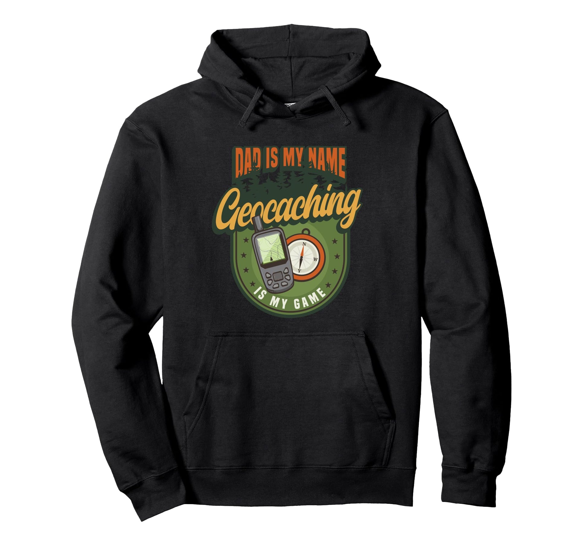 Dad Is My Name Geocaching Is My Game Hoodie - Novelty Apparel Unisex - T-Shirt, Sweatshirt, Hoodie